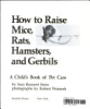 How_to_raise_mice__rats__hamsters__and_gerbils