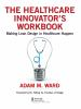 The_healthcare_innovator_s_workbook
