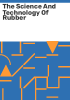 The_science_and_technology_of_rubber