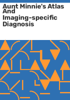 Aunt_Minnie_s_atlas_and_imaging-specific_diagnosis