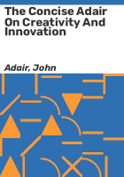 The_concise_Adair_on_Creativity_and_Innovation