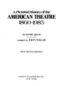 A_pictorial_history_of_the_American_theatre__1860-1985