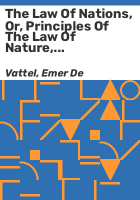 The_law_of_nations__or__Principles_of_the_law_of_nature__applied_to_the_conduct_and_affairs_of_nations_and_sovereigns__with_three_early_essays_on_the_origin_and_nature_of_natural_law_and_on_luxury