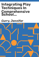 Integrating_play_techniques_in_comprehensive_school_counseling_programs