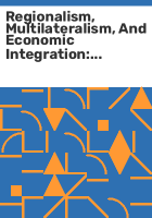 Regionalism__multilateralism__and_economic_integration