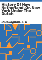 History_of_New_Netherland__or__New_York_under_the_Dutch
