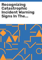 Recognizing_catastrophic_incident_warning_signs_in_the_process_industries
