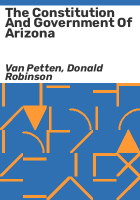 The_Constitution_and_government_of_Arizona