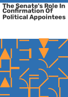 The_Senate_s_role_in_confirmation_of_political_appointees