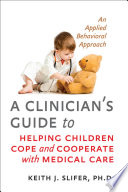 A_clinician_s_guide_to_helping_children_cope_and_cooperate_with_medical_care