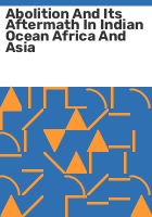 Abolition_and_its_aftermath_in_Indian_Ocean_Africa_and_Asia