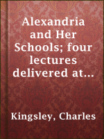 Alexandria_and_Her_Schools__four_lectures_delivered_at_the_Philosophical_Institution__Edinburgh