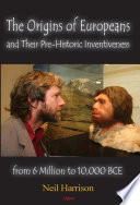 The_origins_of_Europeans_and_their_pre-historic_innovations_from_6_million_to_10_000_BCE