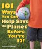 101_ways_you_can_help_save_the_planet_before_you_re_12_