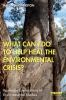 What_can_I_do_to_help_heal_the_environmental_crisis_